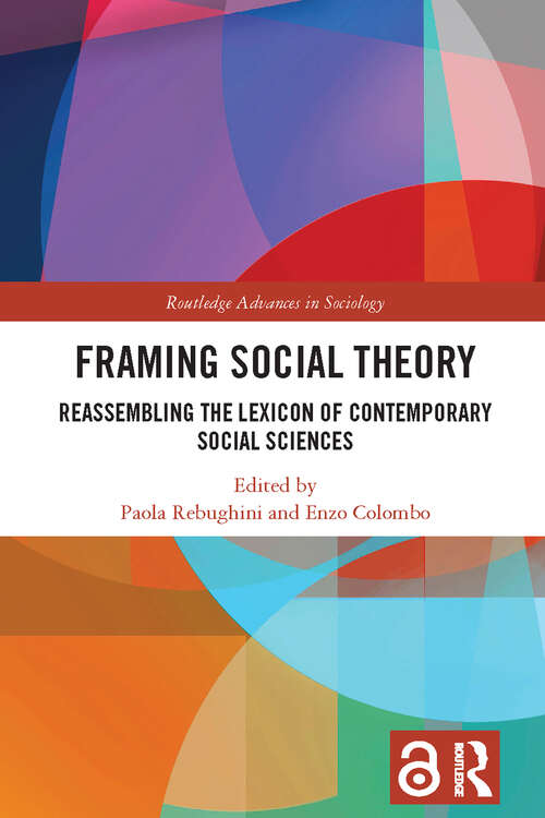Book cover of Framing Social Theory: Reassembling the Lexicon of Contemporary Social Sciences (Routledge Advances in Sociology)