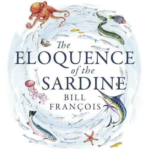 Book cover of The Eloquence of the Sardine: The Secret Life of Fish & Other Underwater Mysteries