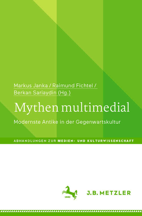 Book cover of Mythen multimedial: Modernste Antike in der Gegenwartskultur (Abhandlungen zur Medien- und Kulturwissenschaft)