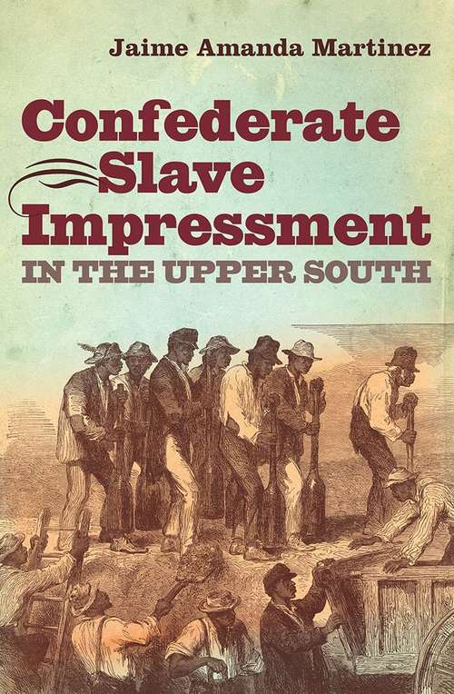 Book cover of Confederate Slave Impressment in the Upper South