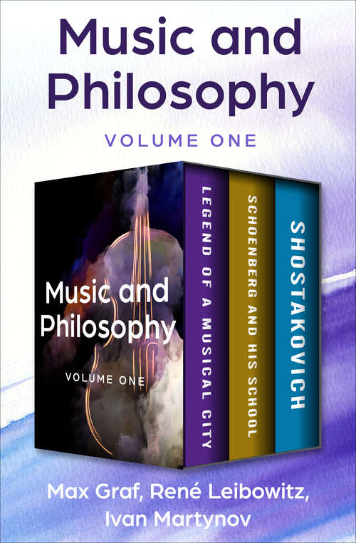 Book cover of Music and Philosophy Volume One: Legend of a Musical City, Schoenberg and His School, and Shostakovich