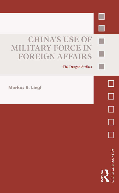 Book cover of China’s Use of Military Force in Foreign Affairs: The Dragon Strikes (Asian Security Studies)