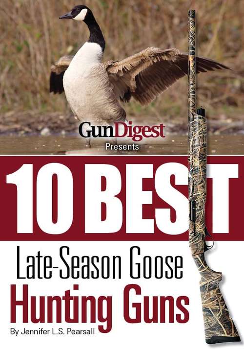 Book cover of Gun Digest Presents 10 Best Late-Season Goose Guns