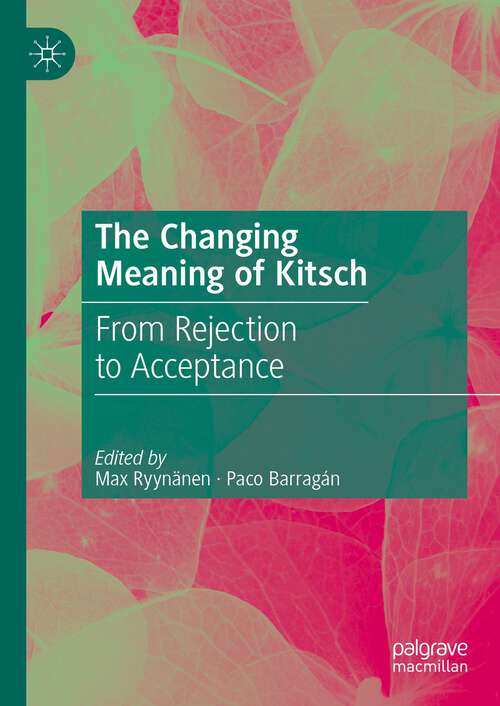 Book cover of The Changing Meaning of Kitsch: From Rejection to Acceptance (1st ed. 2023)