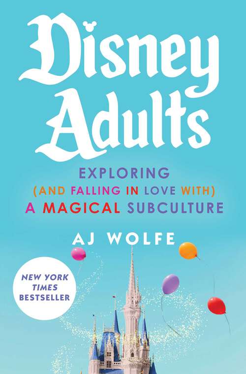 Book cover of Disney Adults: Exploring (And Falling In Love With) A Magical Subculture