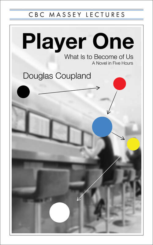 Book cover of Player One: What Is to Become of Us (The CBC Massey Lectures)