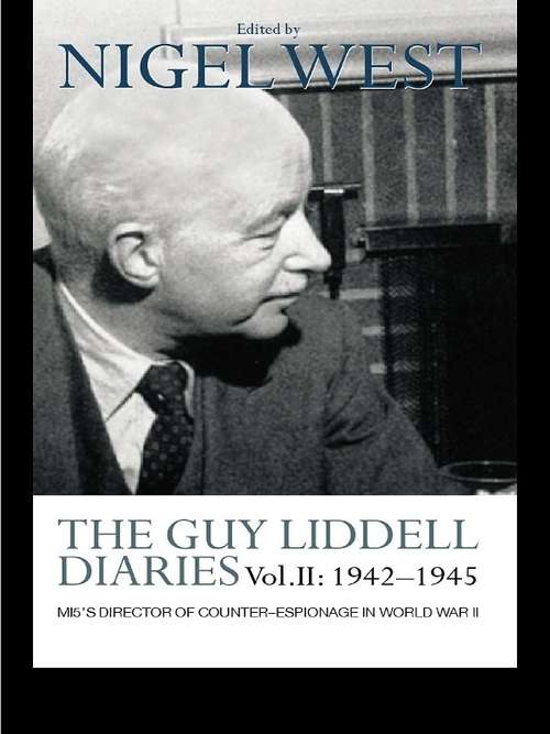 The Guy Liddell Diaries Vol.II: MI5's Director of Counter-Espionage in World War II