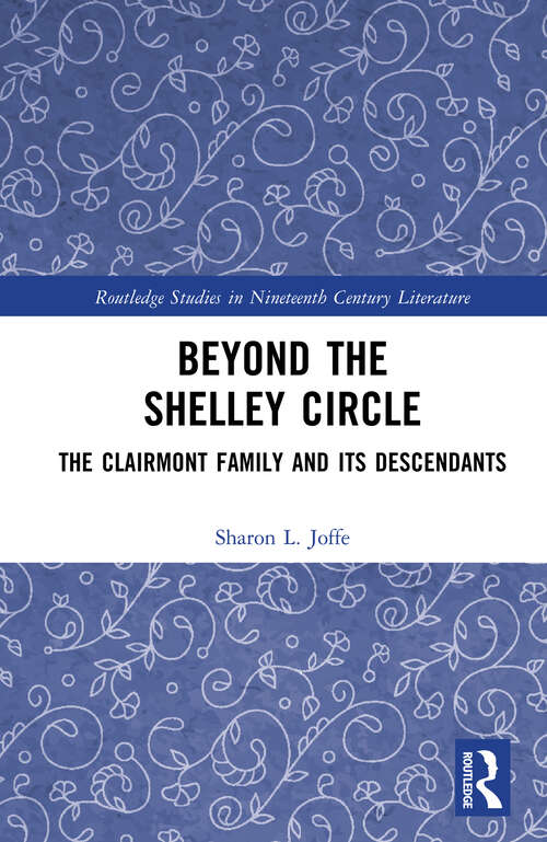 Book cover of Beyond the Shelley Circle: The Clairmont Family and Its Descendants (1) (Routledge Studies in Nineteenth Century Literature)