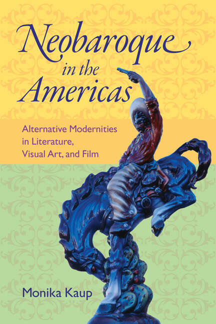 Book cover of Neobaroque in the Americas: Alternative Modernities in Literature, Visual Art, and Film
