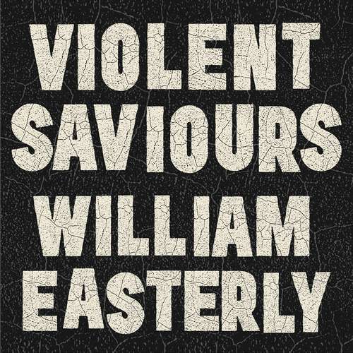 Book cover of Violent Saviours: The West, the Rest, and Capitalism Without Consent