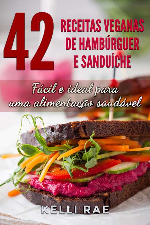 Book cover of 42 Receitas Veganas de Hambúrguer e Sanduíche: Fácil e ideal para uma alimentação saudável