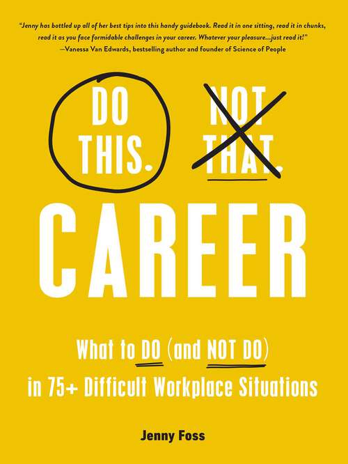 Book cover of Do This, Not That: What to Do (and NOT Do) in 75+ Difficult Workplace Situations (Do This Not That)