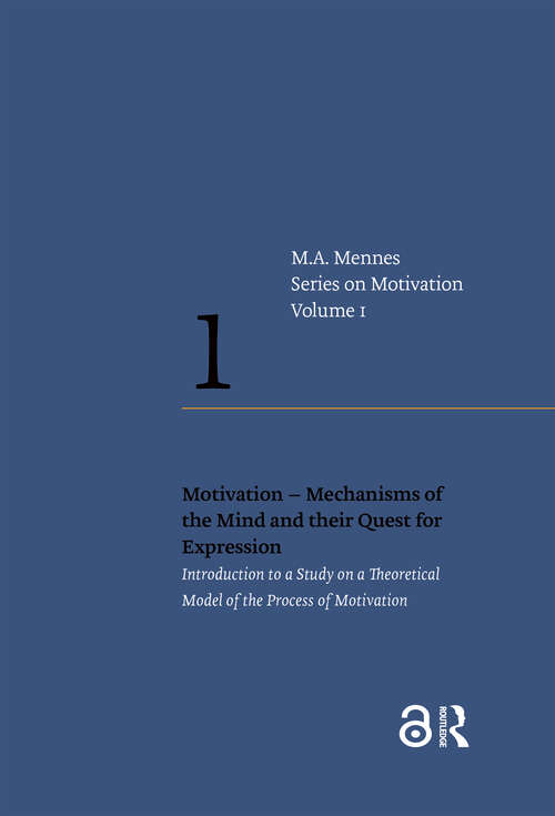 Book cover of Motivation – Mechanisms of the Mind and their Quest for Expression: Introduction to a Study on a Theoretical Model of the Process of Motivation (1) (Series on Motivation)