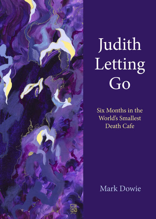 Book cover of Judith Letting Go: Six Months in the World's Smallest Death Cafe