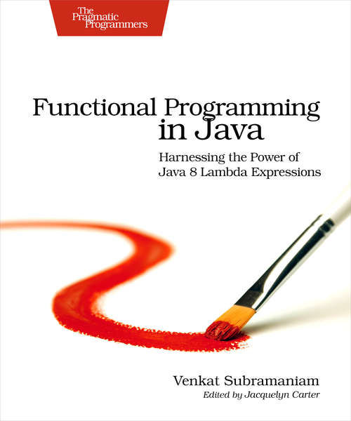 Book cover of Functional Programming in Java: Harnessing the Power Of Java 8 Lambda Expressions