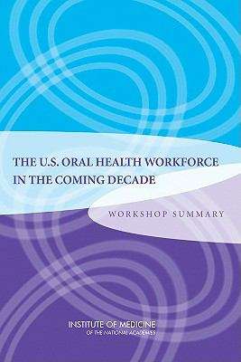Book cover of The U.S. Oral Health Workforce in the Coming Decade: Workshop Summary