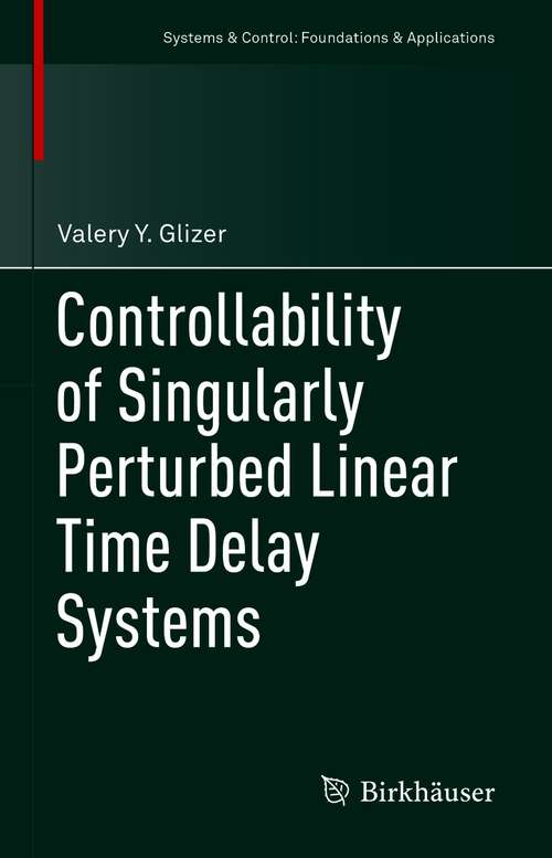 Book cover of Controllability of Singularly Perturbed Linear Time Delay Systems (1st ed. 2021) (Systems & Control: Foundations & Applications)