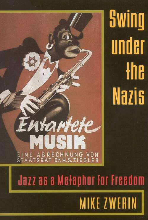 Book cover of Swing Under the Nazis: Jazz as a Metaphor for Freedom
