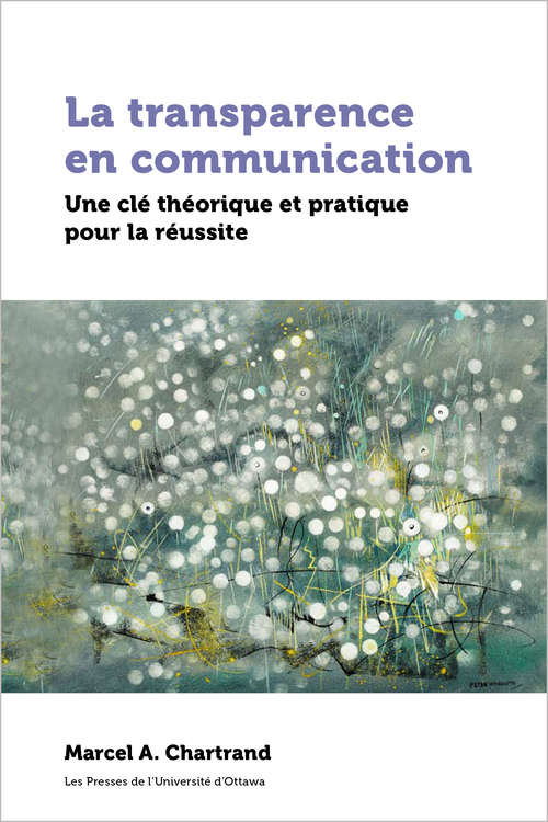 Book cover of La transparence en communication: Une clé théorique et pratique pour la réussite (Praxis)