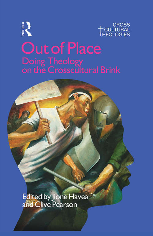Out of Place: Doing Theology on the Crosscultural Brink (Cross Cultural Theologies Ser.)