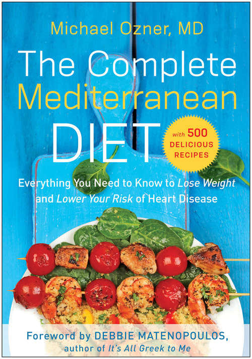 Book cover of The Complete Mediterranean Diet: Everything You Need to Know to Lose Weight and Lower Your Risk of Heart Disease... with 500 Delicious Recipes