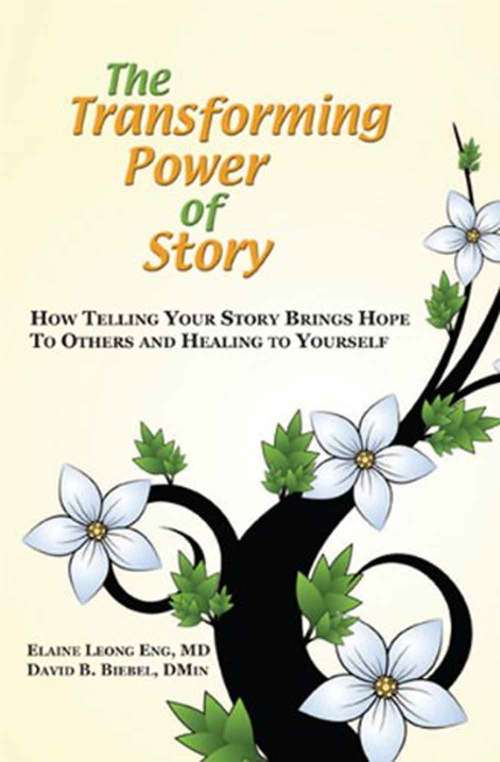 The Transforming Power Of Story: How Telling Your Story Brings Hope To Others And Healing To Yourself