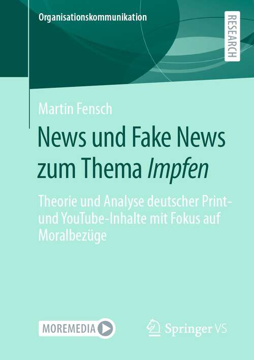 Book cover of News und Fake News zum Thema Impfen: Theorie und Analyse deutscher Print- und YouTube-Inhalte mit Fokus auf Moralbezüge (1. Aufl. 2022) (Organisationskommunikation)