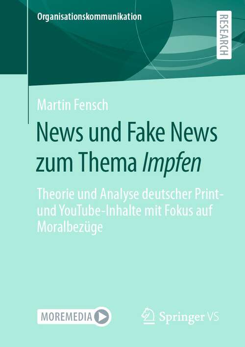 Book cover of News und Fake News zum Thema Impfen: Theorie und Analyse deutscher Print- und YouTube-Inhalte mit Fokus auf Moralbezüge (1. Aufl. 2022) (Organisationskommunikation)