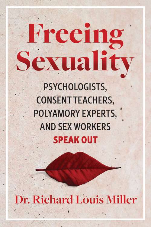 Book cover of Freeing Sexuality: Psychologists, Consent Teachers, Polyamory Experts, and Sex Workers Speak Out