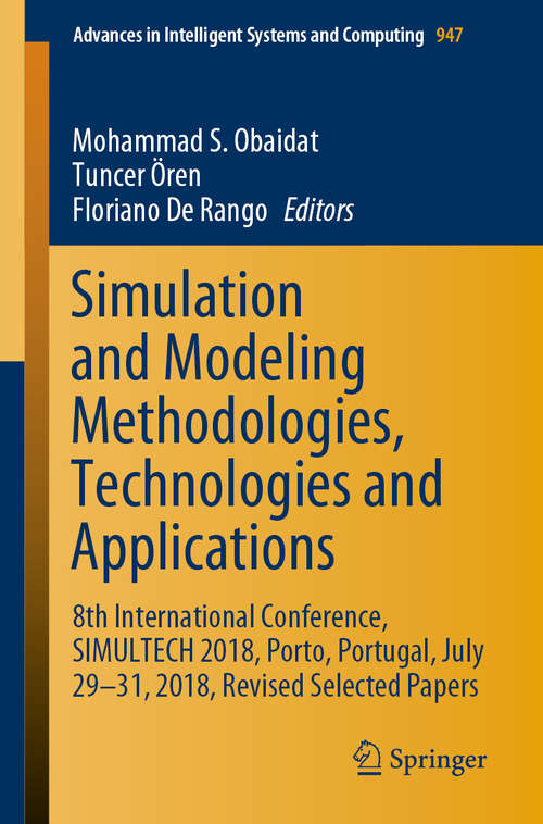 Simulation and Modeling Methodologies, Technologies and Applications: 8th International Conference, SIMULTECH 2018, Porto, Portugal, July 29-31, 2018, Revised Selected Papers (Advances in Intelligent Systems and Computing #947)