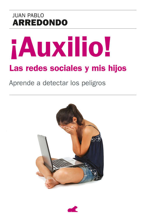 Book cover of ¡Auxilio! Las redes sociales y mis hijos: Aprende a detectar los peligros