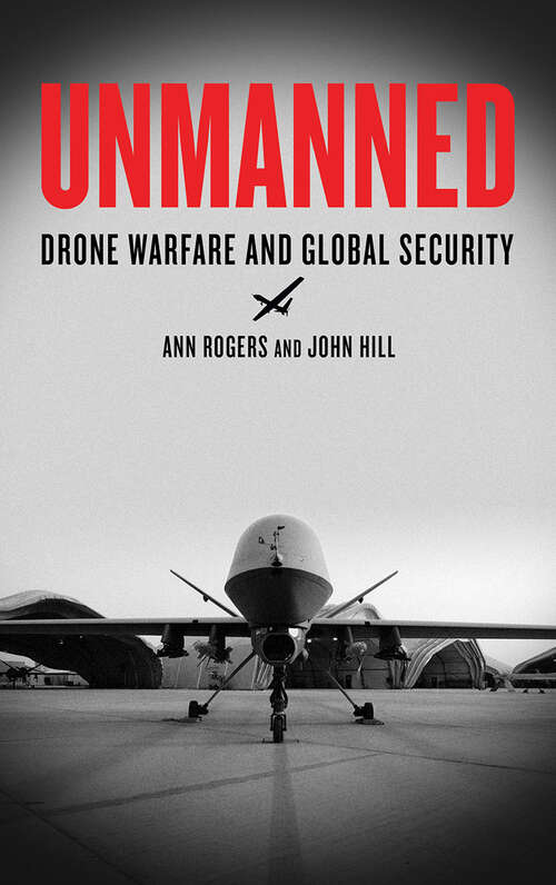 Book cover of Unmanned: Drone Warfare and Global Security