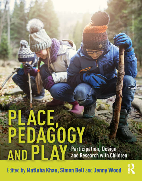 Book cover of Place, Pedagogy and Play: Participation, Design and Research with Children