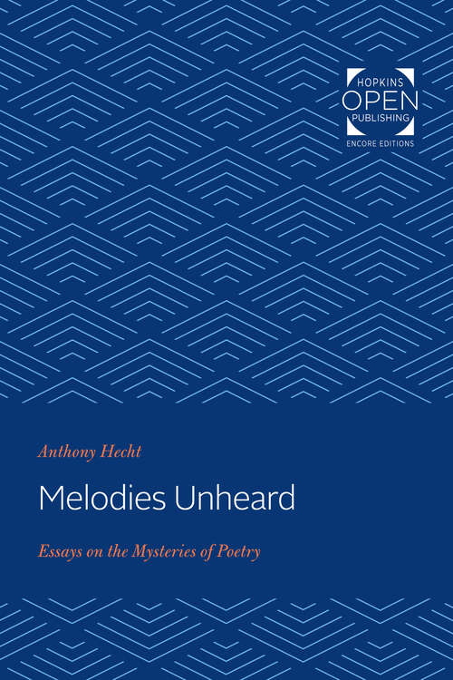 Melodies Unheard: Essays on the Mysteries of Poetry (Johns Hopkins: Poetry and Fiction)