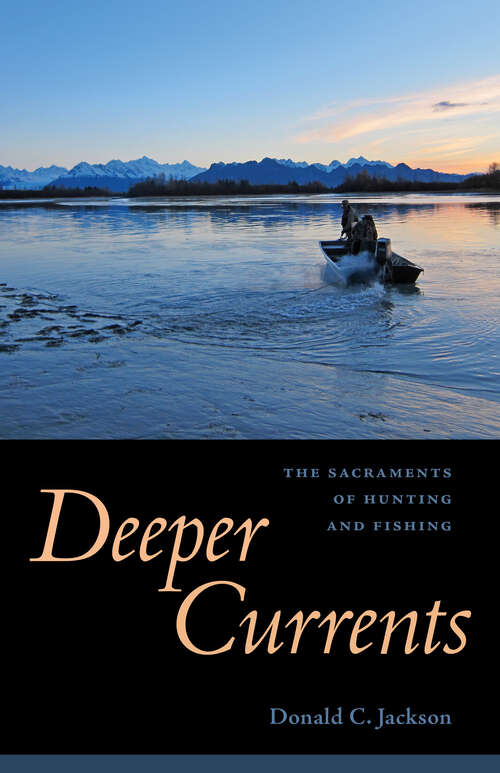 Book cover of Deeper Currents: The Sacraments of Hunting and Fishing (EPub Single)