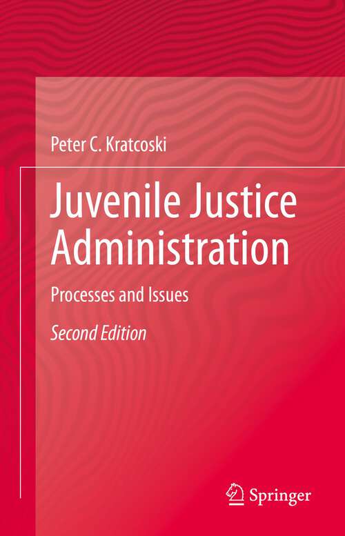 Book cover of Juvenile Justice Administration: Processes and Issues (2nd ed. 2023)