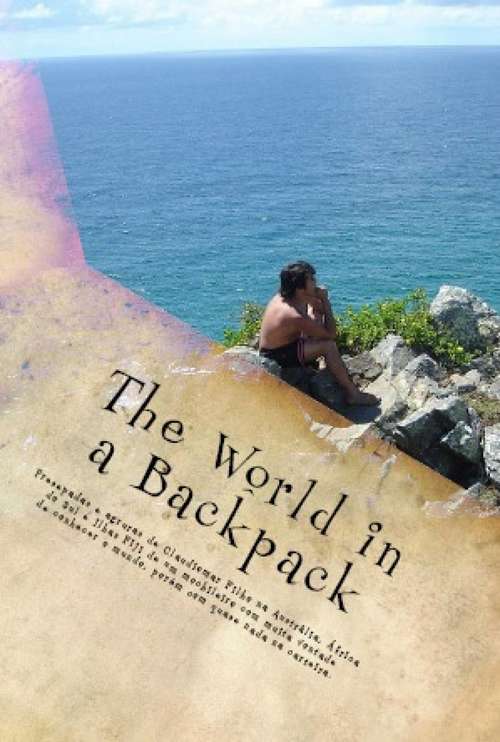 Book cover of The world in a backpack: fun and hardship in Australia, South Africa, and the Fiji Islands.