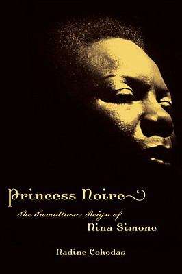 Book cover of Princess Noire: The Tumultuous Reign of Nina Simone