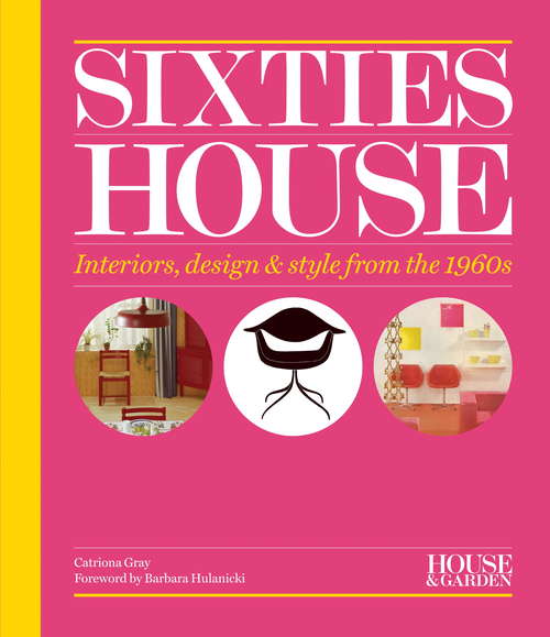Book cover of House & Garden Sixties House: Interiors, design & style from the 1960s (House & Garden)