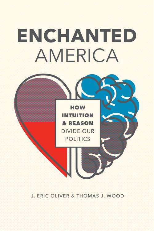 Enchanted America: How Intuition and Reason Divide Our Politics