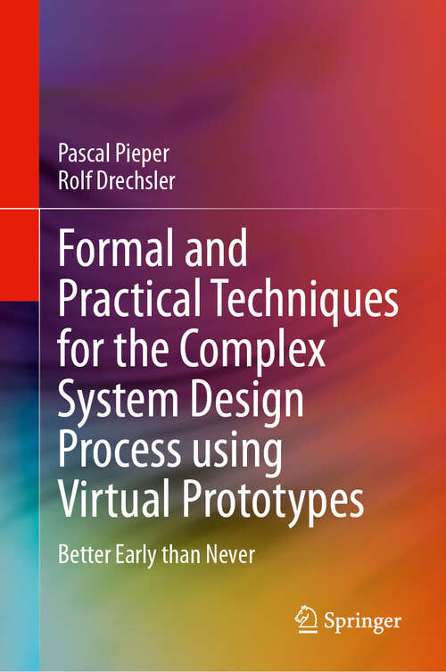 Book cover of Formal and Practical Techniques for the Complex System Design Process using Virtual Prototypes: Better Early than Never (2024)