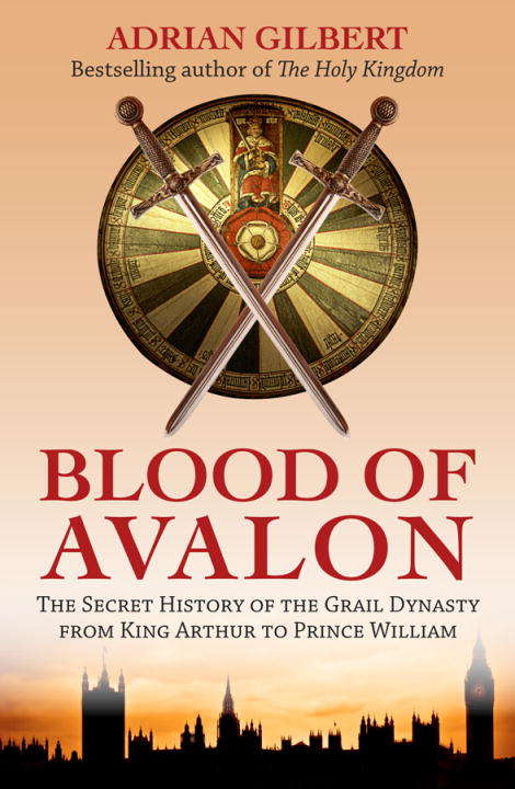 The Blood of Avalon: The Secret History of the Grail Dynasty from King Arthur to Prince William