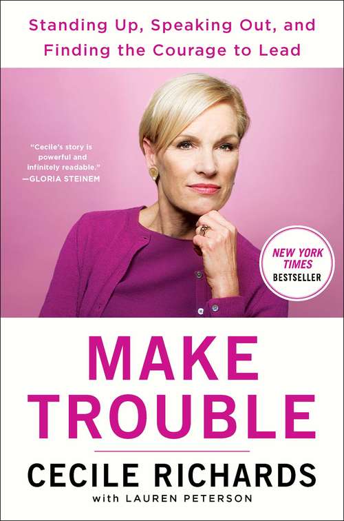 Book cover of Make Trouble: Standing Up, Speaking Out, and Finding the Courage to Lead--My Life Story