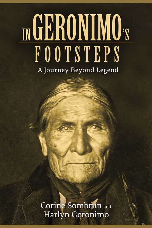 In Geronimo's Footsteps: A Journey Beyond Legend