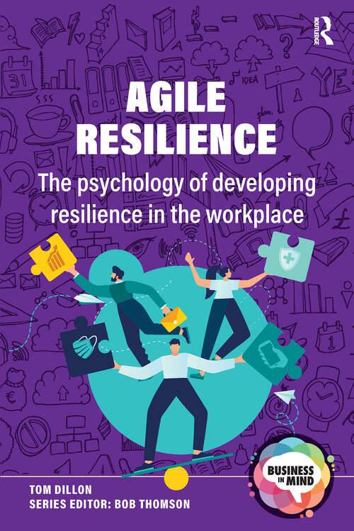 Book cover of Agile Resilience: The psychology of developing resilience in the workplace (1) (Business in Mind)