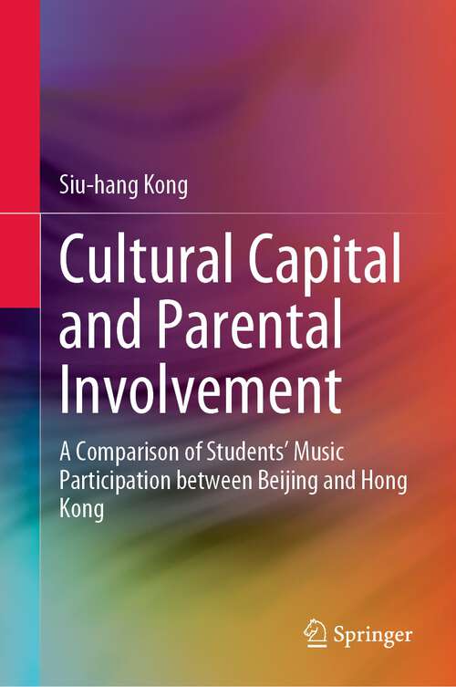 Book cover of Cultural Capital and Parental Involvement: A Comparison of Students’ Music Participation between Beijing and Hong Kong (1st ed. 2023)