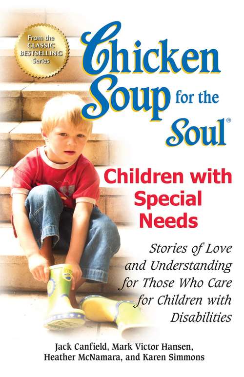 Chicken Soup for the Soul Children with Special Needs: Stories of Love and Understanding for Those Who Care for Children with Disabilities