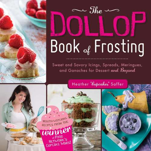 The Dollop Book of Frosting: Sweet and Savory Icings, Spreads, Meringues, and Ganaches for Dessert and Beyond