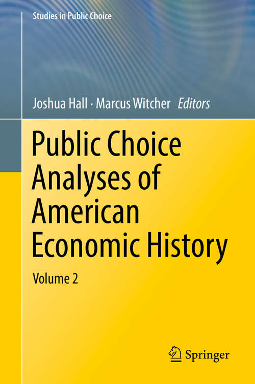 Book cover of Public Choice Analyses of American Economic History: Volume 1 (1st ed. 2018) (Studies in Public Choice #35)
