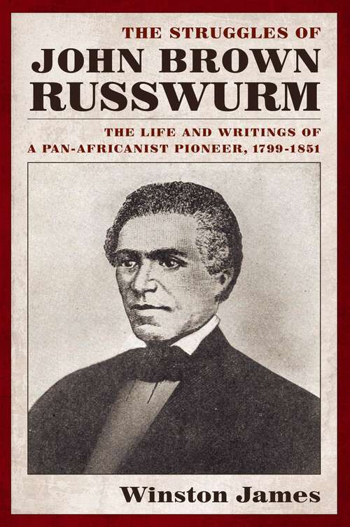 Book cover of The Struggles of John Brown Russwurm: The Life and Writings of a Pan-Africanist Pioneer, 1799-1851